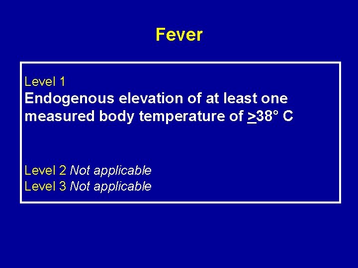 Fever Level 1 Endogenous elevation of at least one measured body temperature of >38°