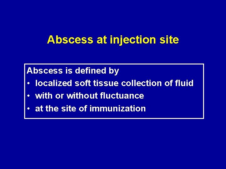 Abscess at injection site Abscess is defined by • localized soft tissue collection of