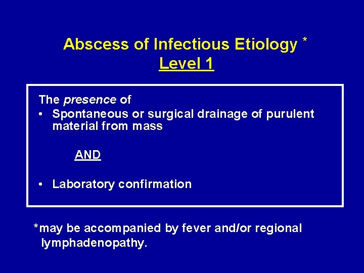 Abscess of Infectious Etiology * Level 1 The presence of • Spontaneous or surgical