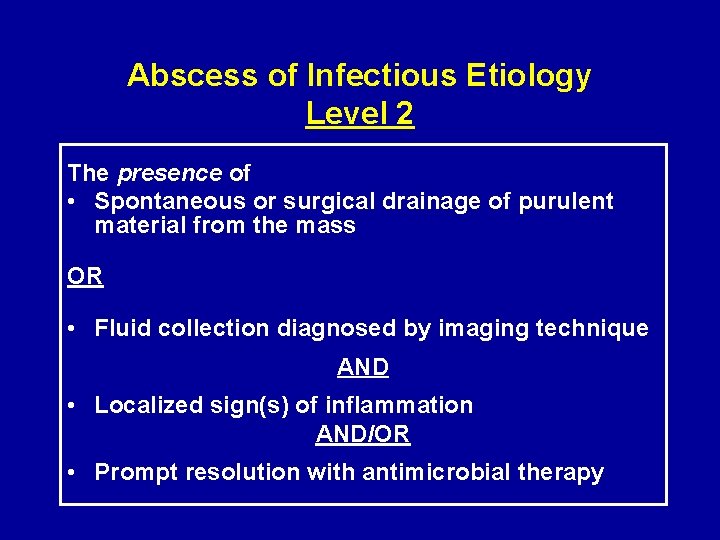 Abscess of Infectious Etiology Level 2 The presence of • Spontaneous or surgical drainage