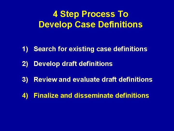 4 Step Process To Develop Case Definitions 1) Search for existing case definitions 2)