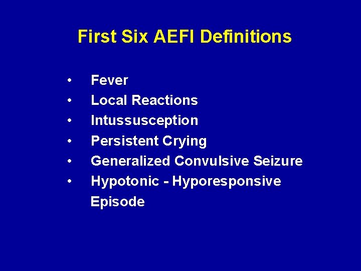 First Six AEFI Definitions • • • Fever Local Reactions Intussusception Persistent Crying Generalized