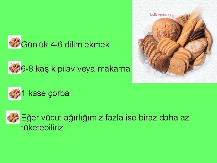  • Günlük 4 -6 dilim ekmek • 6 -8 kaşık pilav veya makarna