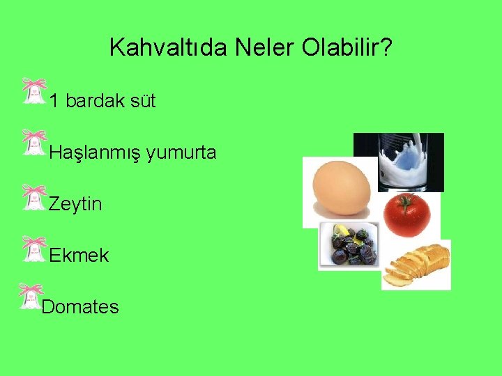 Kahvaltıda Neler Olabilir? • 1 bardak süt • Haşlanmış yumurta • Zeytin • Ekmek