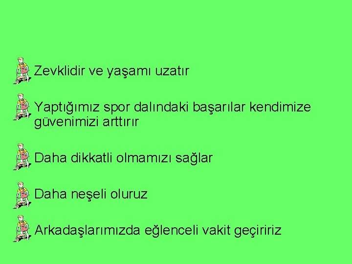  • Zevklidir ve yaşamı uzatır • Yaptığımız spor dalındaki başarılar kendimize güvenimizi arttırır