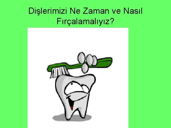 Dişlerimizi Ne Zaman ve Nasıl Fırçalamalıyız? 