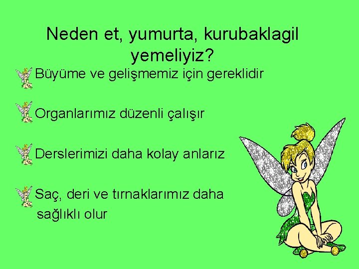 Neden et, yumurta, kurubaklagil yemeliyiz? • Büyüme ve gelişmemiz için gereklidir • Organlarımız düzenli