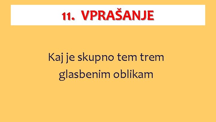 11. VPRAŠANJE Kaj je skupno tem trem glasbenim oblikam 