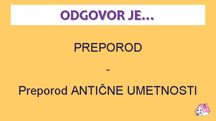 ODGOVOR JE… PREPOROD Preporod ANTIČNE UMETNOSTI 