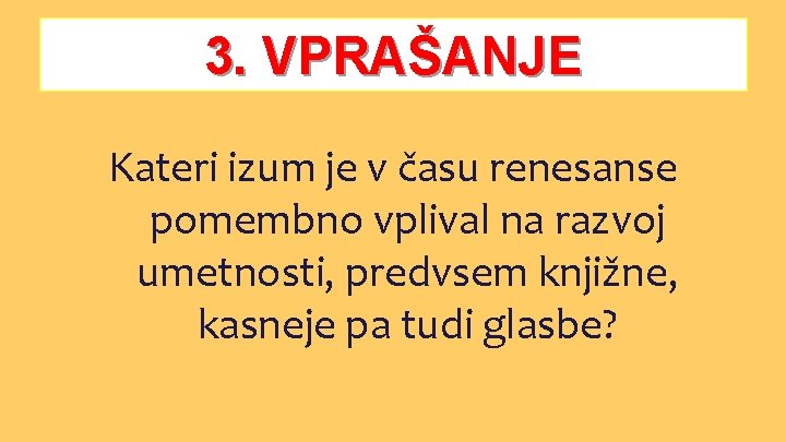 3. VPRAŠANJE Kateri izum je v času renesanse pomembno vplival na razvoj umetnosti, predvsem