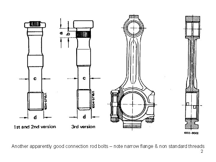 Another apparently good connection rod bolts – note narrow flange & non standard threads