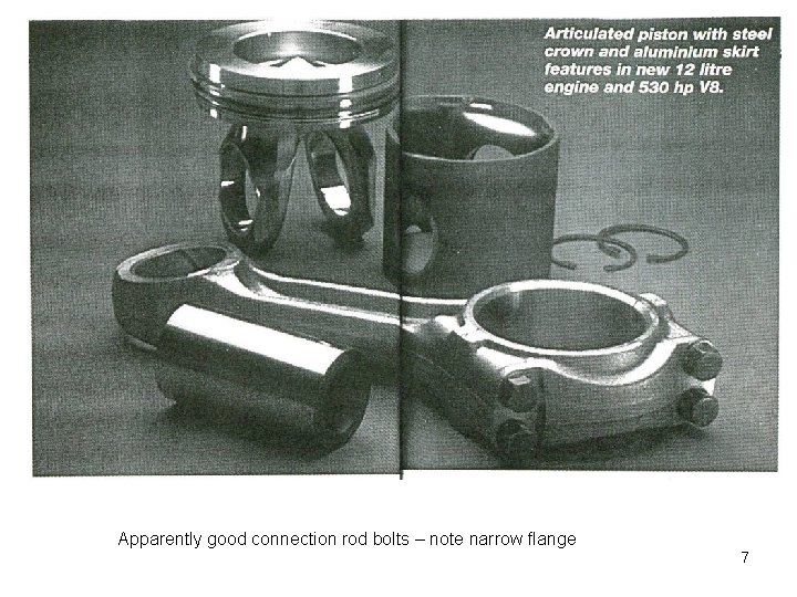 Apparently good connection rod bolts – note narrow flange 7 