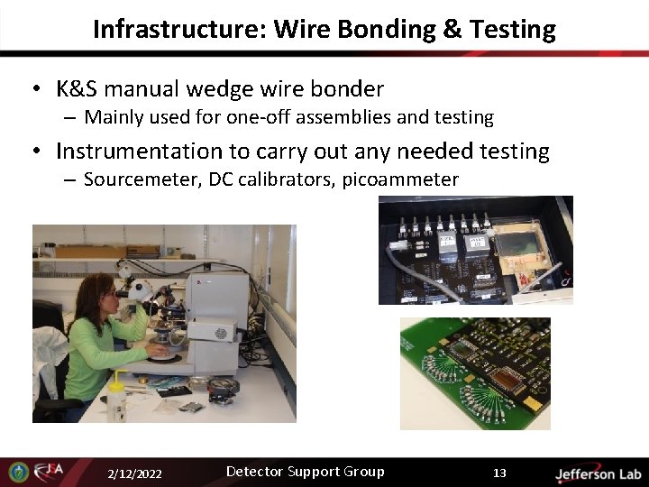 Infrastructure: Wire Bonding & Testing • K&S manual wedge wire bonder – Mainly used