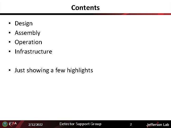 Contents • • Design Assembly Operation Infrastructure • Just showing a few highlights 2/12/2022