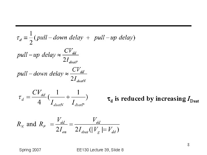 td is reduced by increasing IDsat 8 Spring 2007 EE 130 Lecture 39, Slide