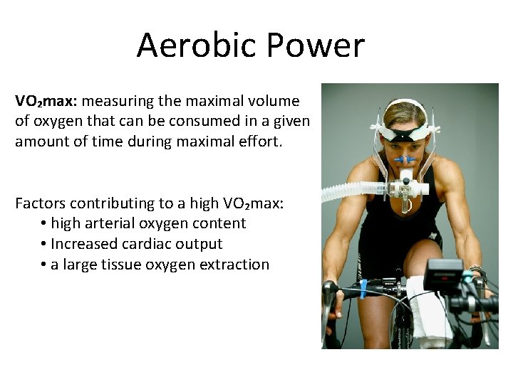 Aerobic Power VO₂max: measuring the maximal volume of oxygen that can be consumed in