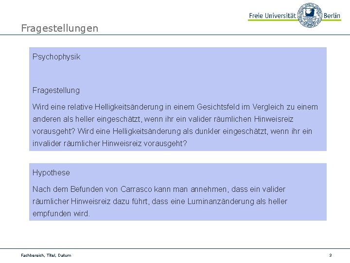 Fragestellungen Psychophysik Fragestellung Wird eine relative Helligkeitsänderung in einem Gesichtsfeld im Vergleich zu einem