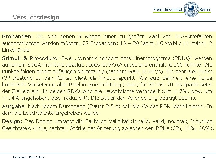 Versuchsdesign Probanden: 36, von denen 9 wegen einer zu großen Zahl von EEG-Artefakten ausgeschlossen