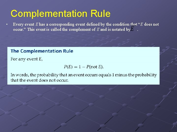 Complementation Rule • Every event E has a corresponding event defined by the condition