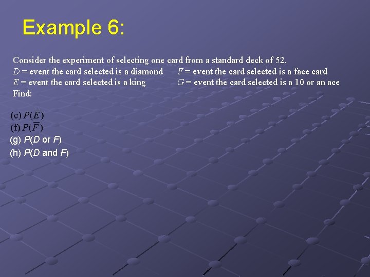 Example 6: Consider the experiment of selecting one card from a standard deck of