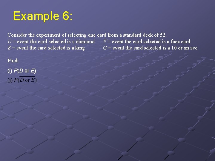 Example 6: Consider the experiment of selecting one card from a standard deck of