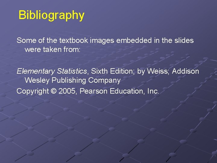 Bibliography Some of the textbook images embedded in the slides were taken from: Elementary