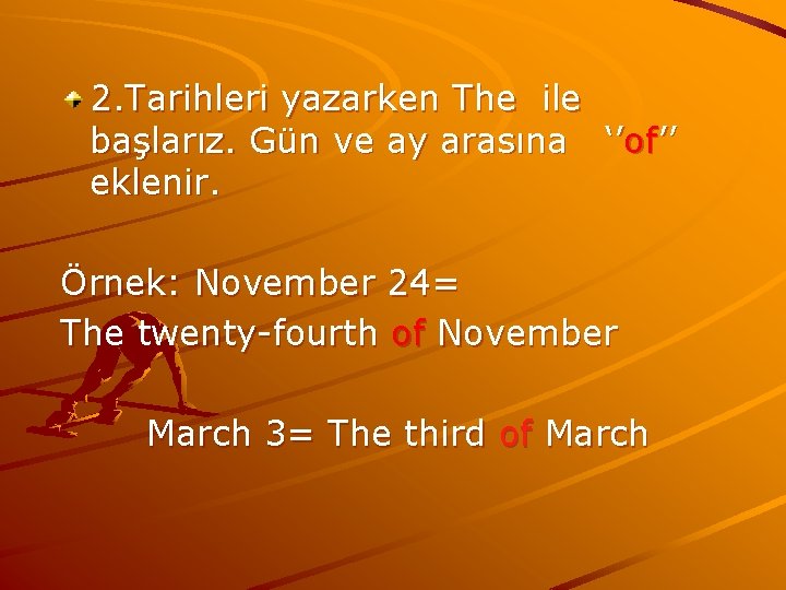 2. Tarihleri yazarken The ile başlarız. Gün ve ay arasına ‘’of’’ eklenir. Örnek: November