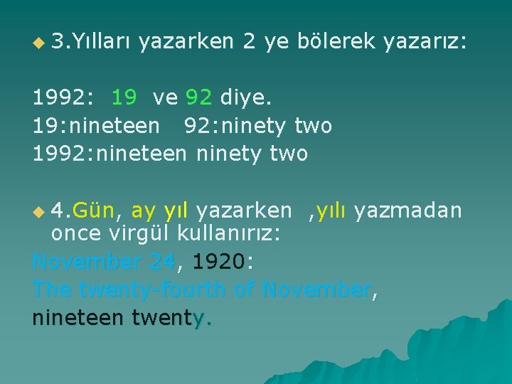 u 3. Yılları yazarken 2 ye bölerek yazarız: 1992: 19 ve 92 diye. 19: