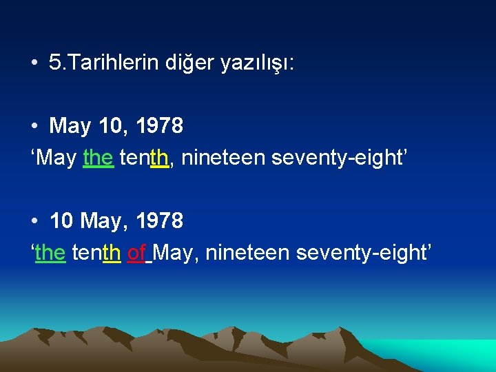  • 5. Tarihlerin diğer yazılışı: • May 10, 1978 ‘May the tenth, nineteen