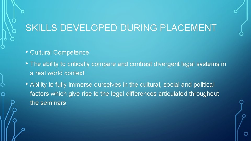 SKILLS DEVELOPED DURING PLACEMENT • Cultural Competence • The ability to critically compare and