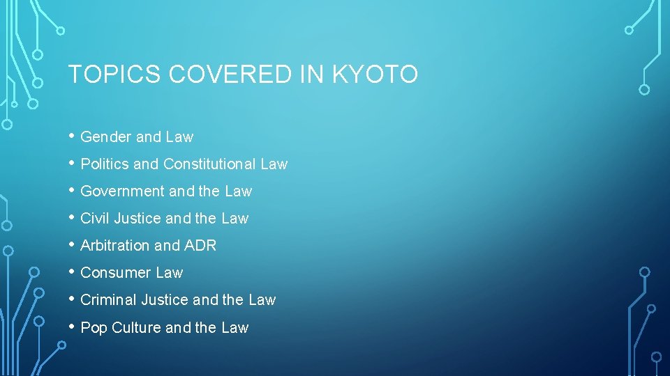 TOPICS COVERED IN KYOTO • Gender and Law • Politics and Constitutional Law •