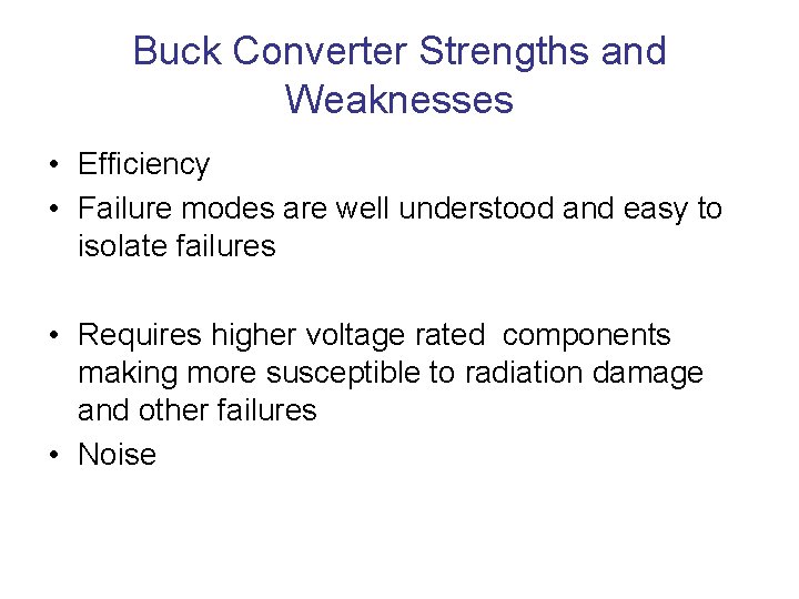 Buck Converter Strengths and Weaknesses • Efficiency • Failure modes are well understood and