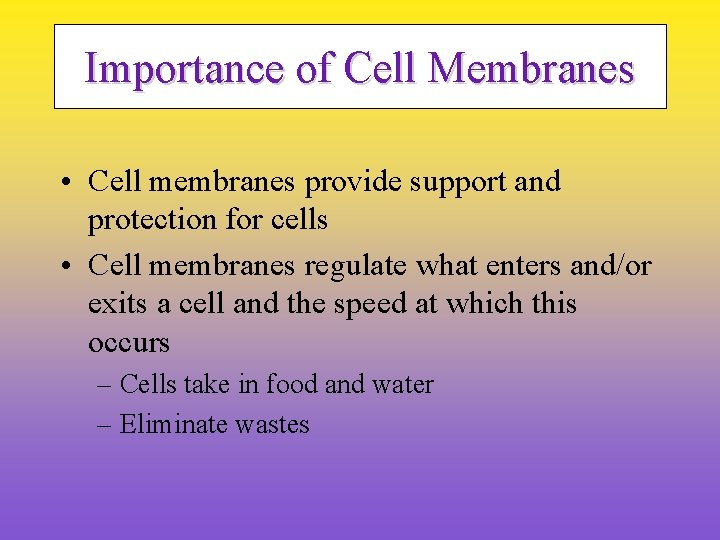 Importance of Cell Membranes • Cell membranes provide support and protection for cells •