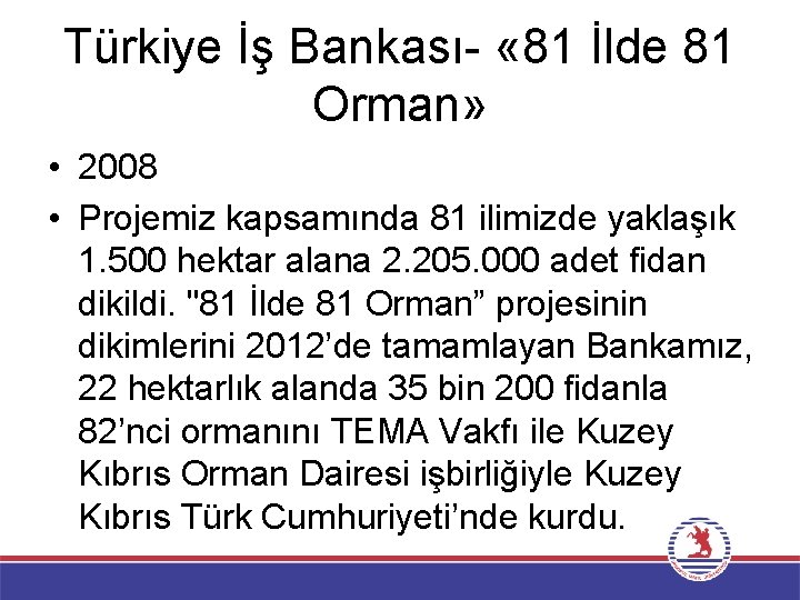 Türkiye İş Bankası- « 81 İlde 81 Orman» • 2008 • Projemiz kapsamında 81