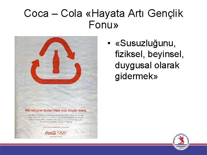 Coca – Cola «Hayata Artı Gençlik Fonu» • «Susuzluğunu, fiziksel, beyinsel, duygusal olarak gidermek»