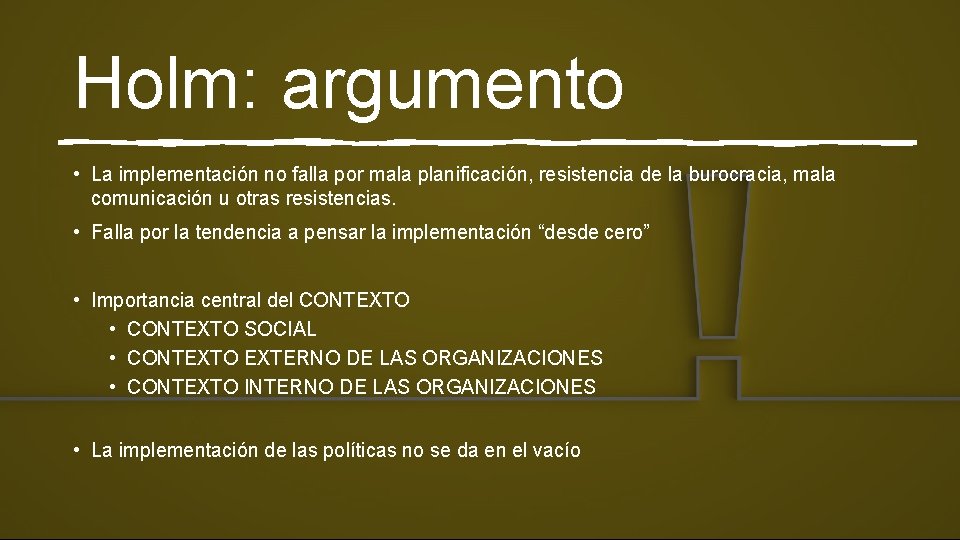 Holm: argumento • La implementación no falla por mala planificación, resistencia de la burocracia,