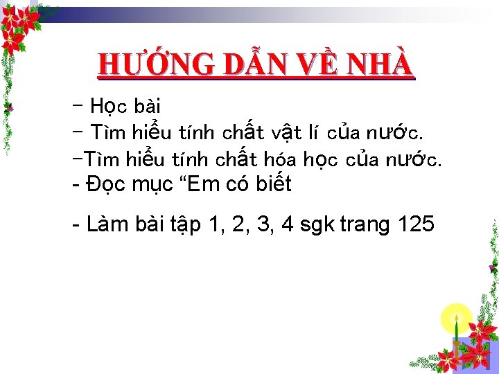 HƯỚNG DẪN VỀ NHÀ - Học bài - Tìm hiểu tính chất vật lí