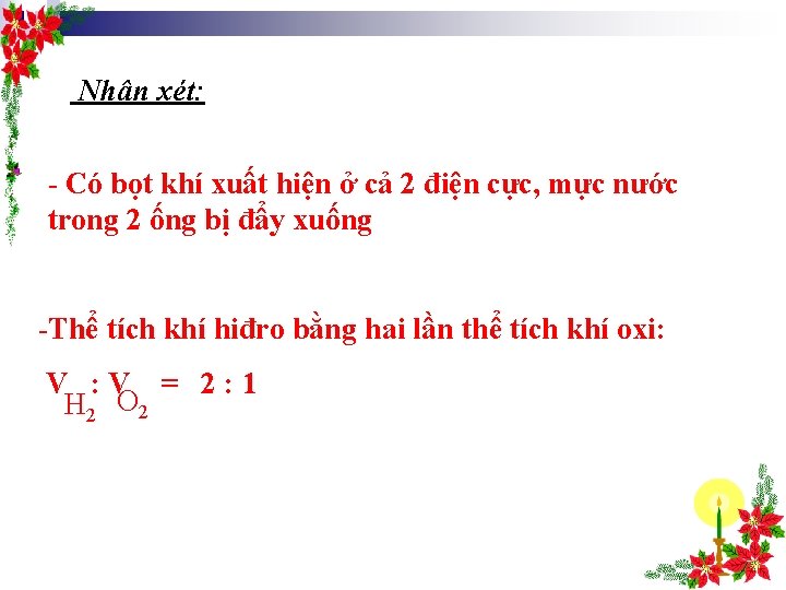 Nhận xét: - Có bọt khí xuất hiện ở cả 2 điện cực, mực