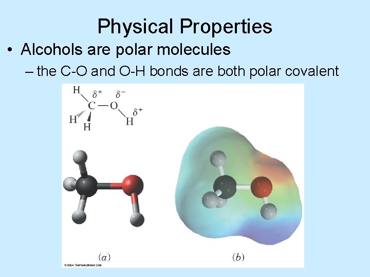 Physical Properties • Alcohols are polar molecules – the C-O and O-H bonds are