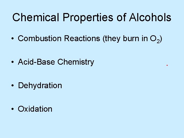 Chemical Properties of Alcohols • Combustion Reactions (they burn in O 2) • Acid-Base