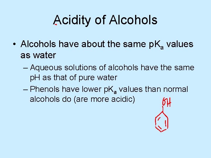 Acidity of Alcohols • Alcohols have about the same p. Ka values as water