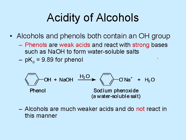 Acidity of Alcohols • Alcohols and phenols both contain an OH group – Phenols