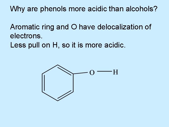 Why are phenols more acidic than alcohols? Aromatic ring and O have delocalization of