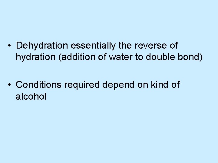  • Dehydration essentially the reverse of hydration (addition of water to double bond)