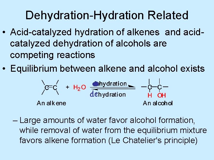 Dehydration-Hydration Related • Acid-catalyzed hydration of alkenes and acidcatalyzed dehydration of alcohols are competing