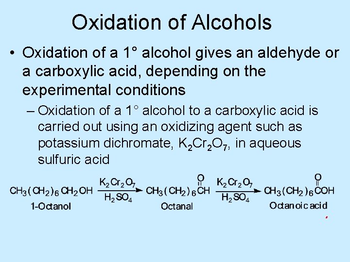 Oxidation of Alcohols • Oxidation of a 1° alcohol gives an aldehyde or a