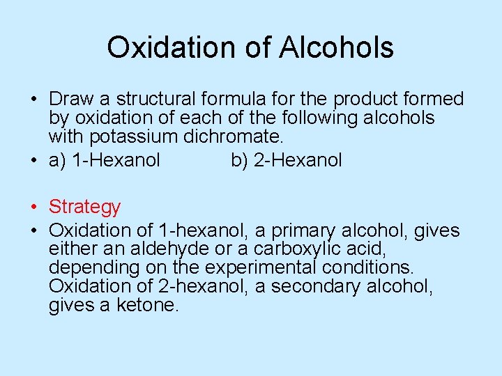 Oxidation of Alcohols • Draw a structural formula for the product formed by oxidation