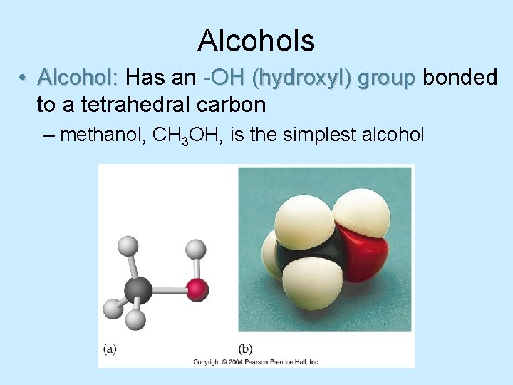 Alcohols • Alcohol: Has an -OH (hydroxyl) group bonded to a tetrahedral carbon –