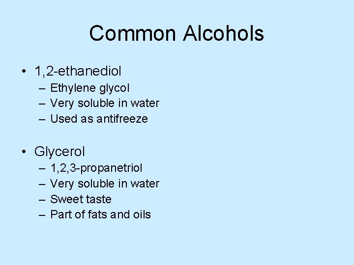 Common Alcohols • 1, 2 -ethanediol – Ethylene glycol – Very soluble in water