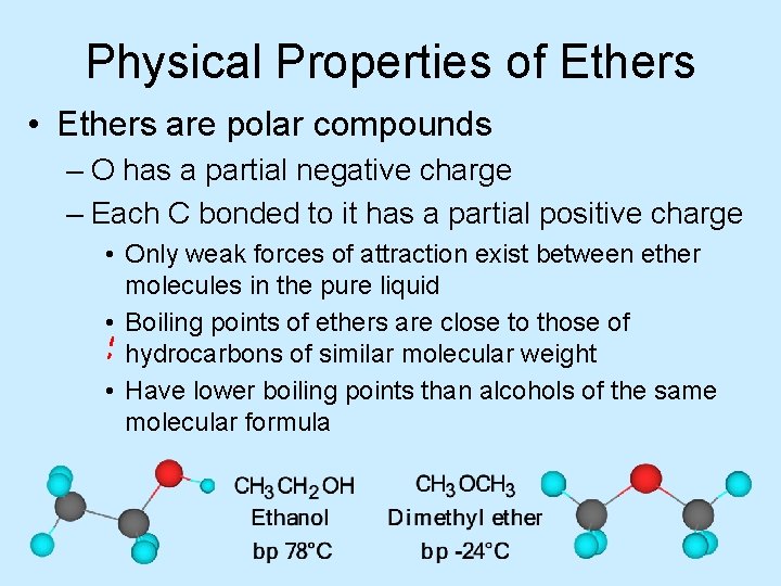 Physical Properties of Ethers • Ethers are polar compounds – O has a partial